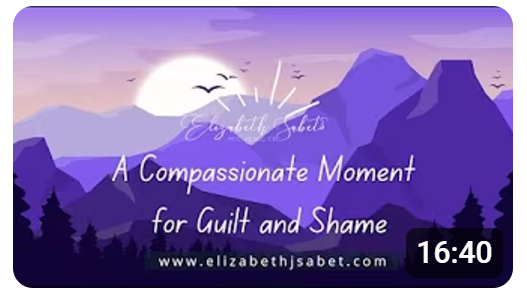 Toxic Guilt & Shame - How to Have Compassion When You Feel the Worst 